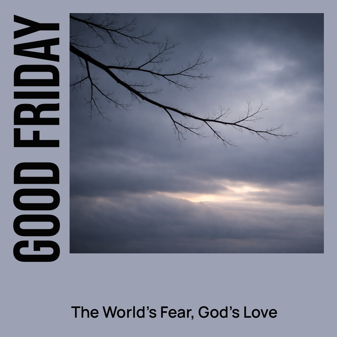 The World’s Fear, God’s Love