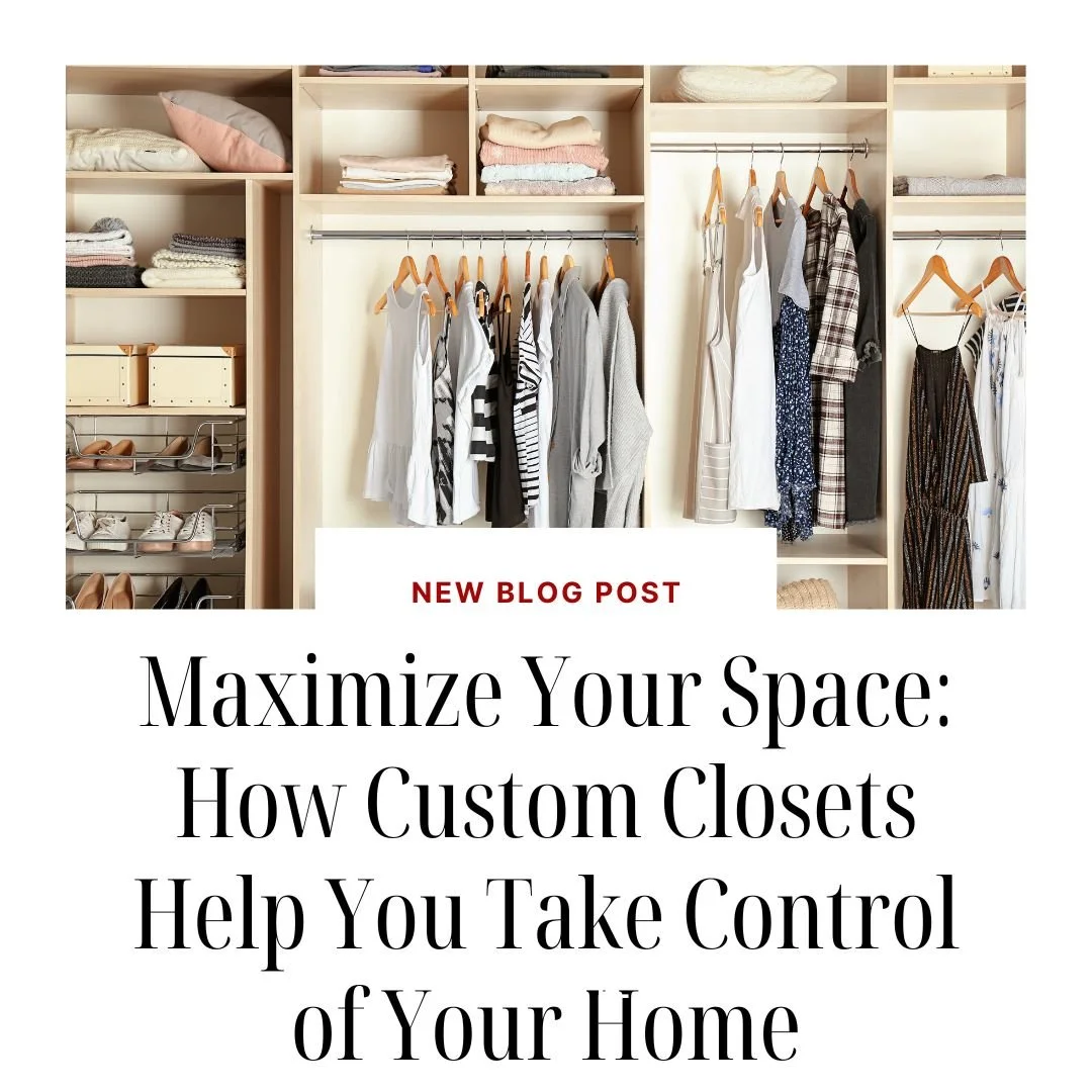 Maximize Your Space: How Custom Closets Help You Take Control of Your Home