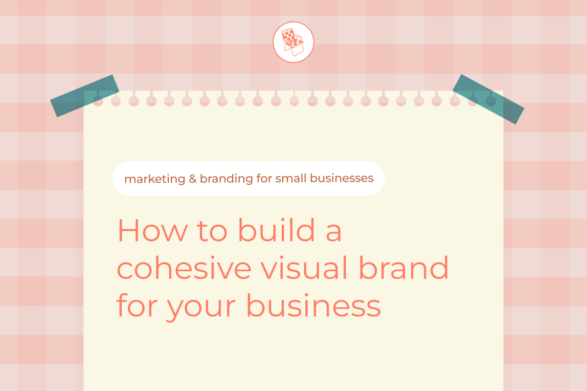 How to build a cohesive visual brand for your business