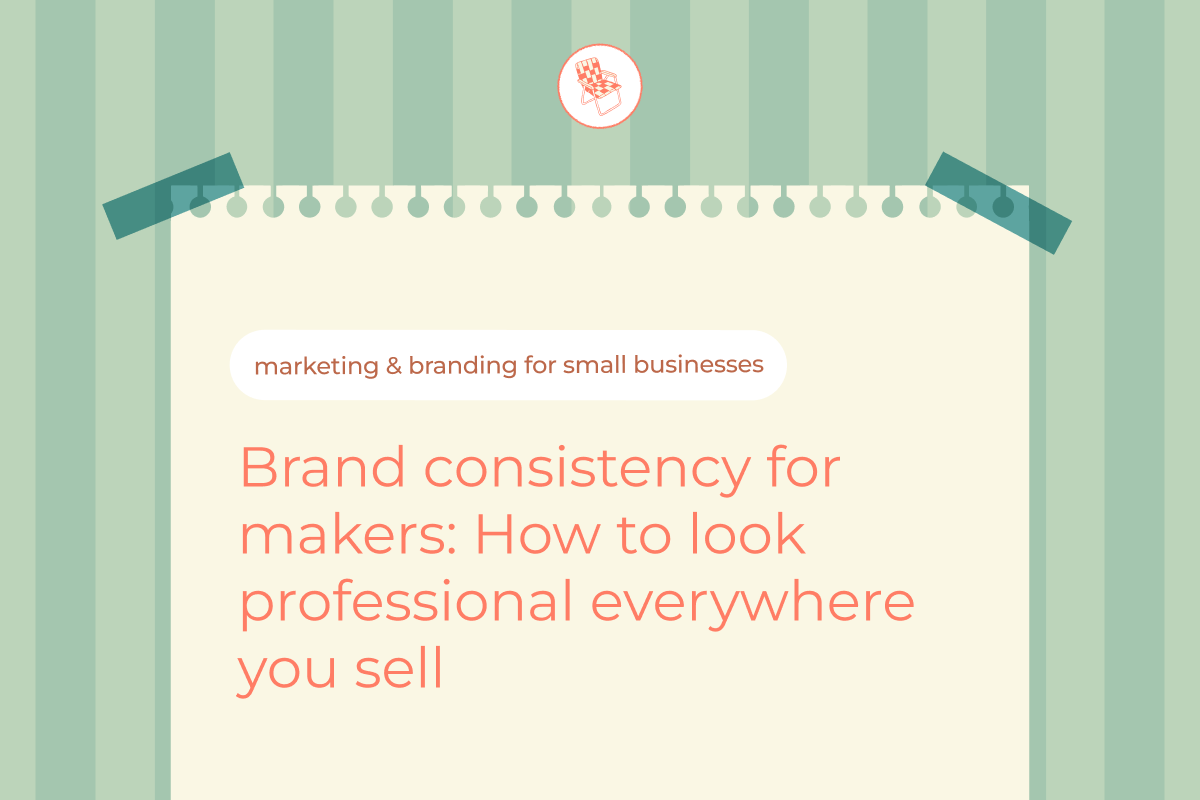 Brand consistency for makers: How to look professional everywhere you sell