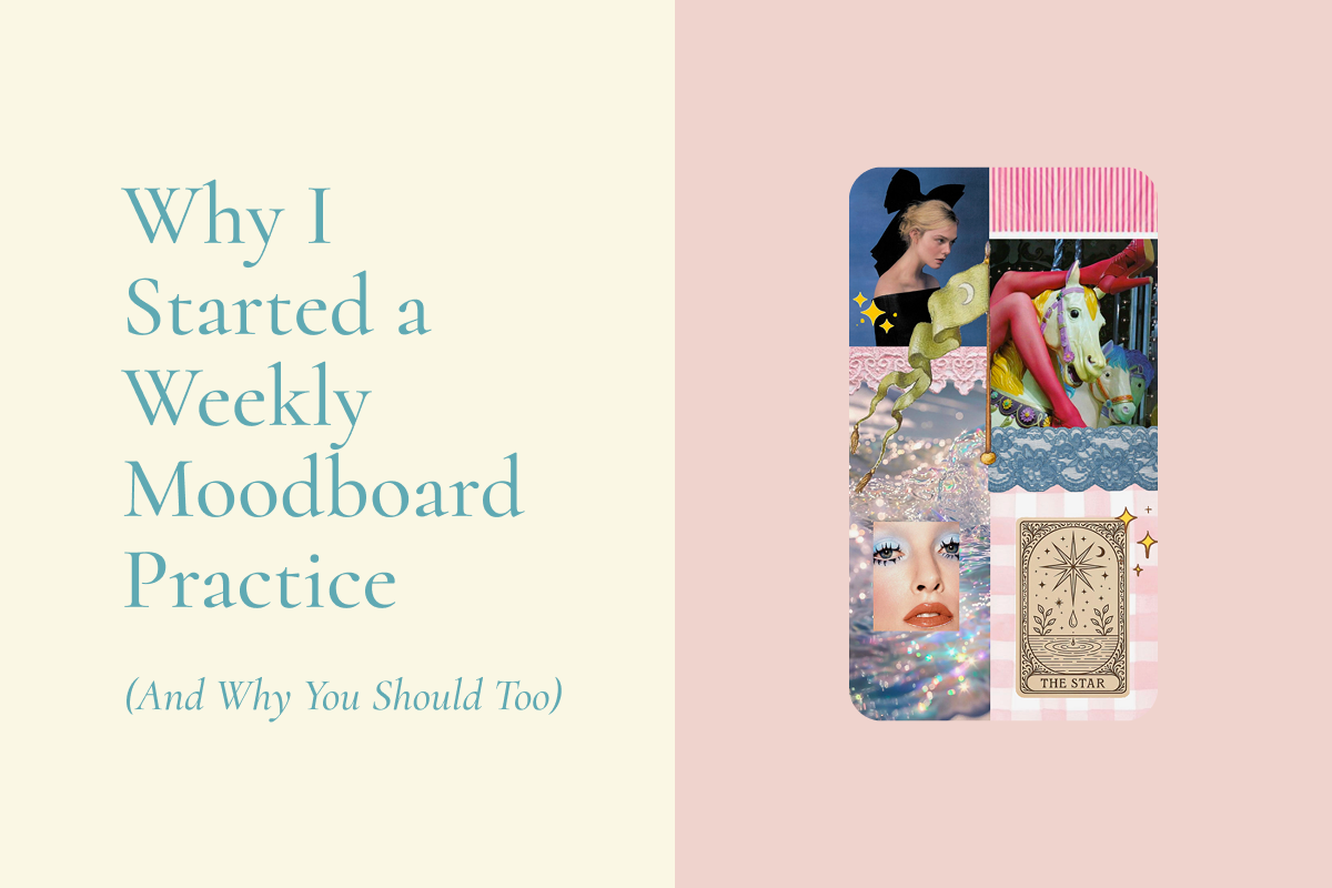 Why I Started a Weekly Moodboard Practice (And Why You Should Too)
