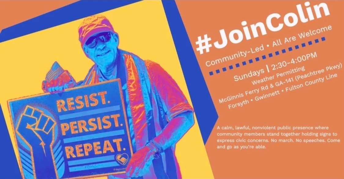Colorful image of a man holding a sign that reads "Resist. Persist. Repeat." Other text on the image includes #JoinColin Community-Led All Are Welcome. Sundays 2:30-4pm McGinnis Ferry Rd & GA-141. Forsyth Gwinnett Fulton County Line.