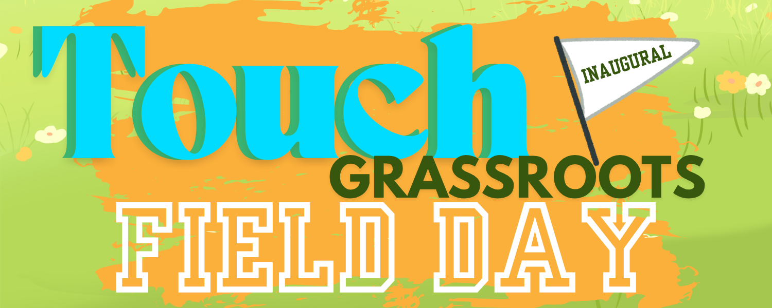 Graphic that says "Touch Grassroots Field Day" in a variety of colorful fonts. A small flag with the word "inaugural" is featured in the top right corner.