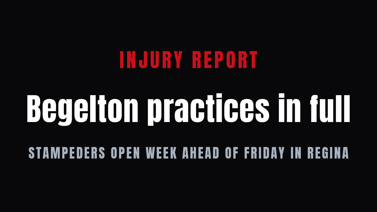 Begelton practices in full as Stampeders open week ahead of Friday tilt in Regina