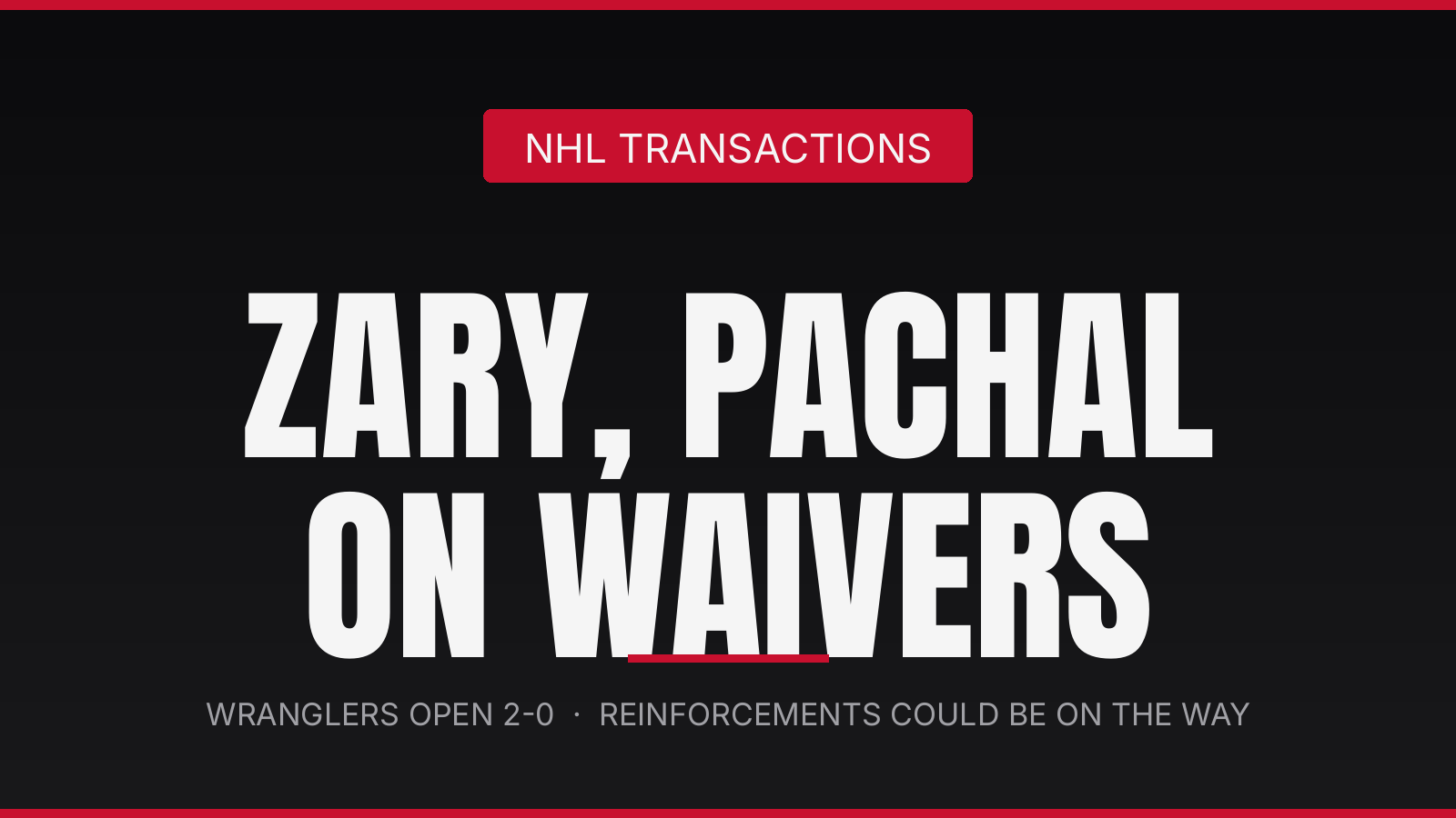 Wranglers open 2-0 as Flames place Zary, Pachal  on waivers