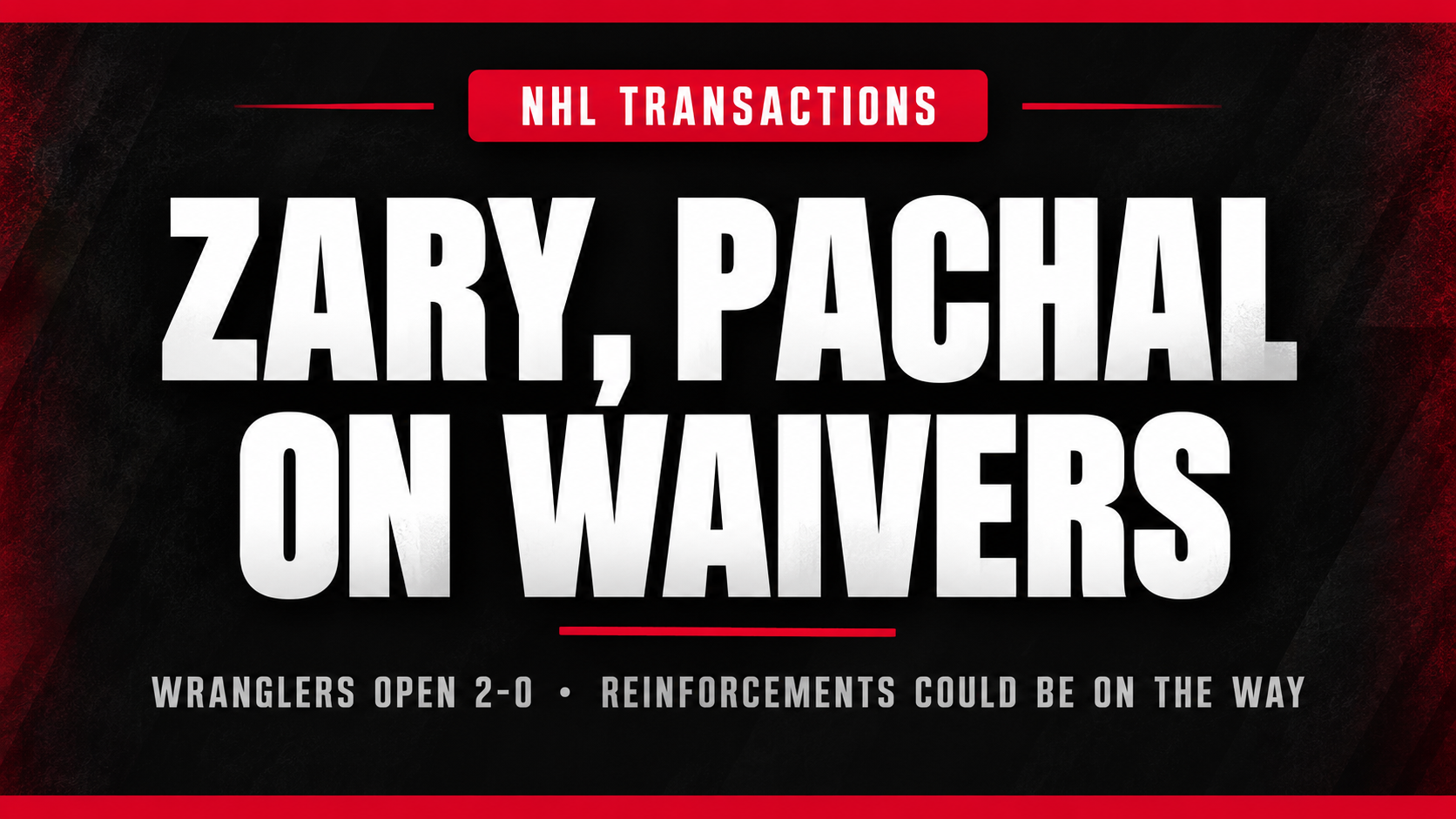 Wranglers open 2-0 as Flames place Zary, Pachal  on waivers