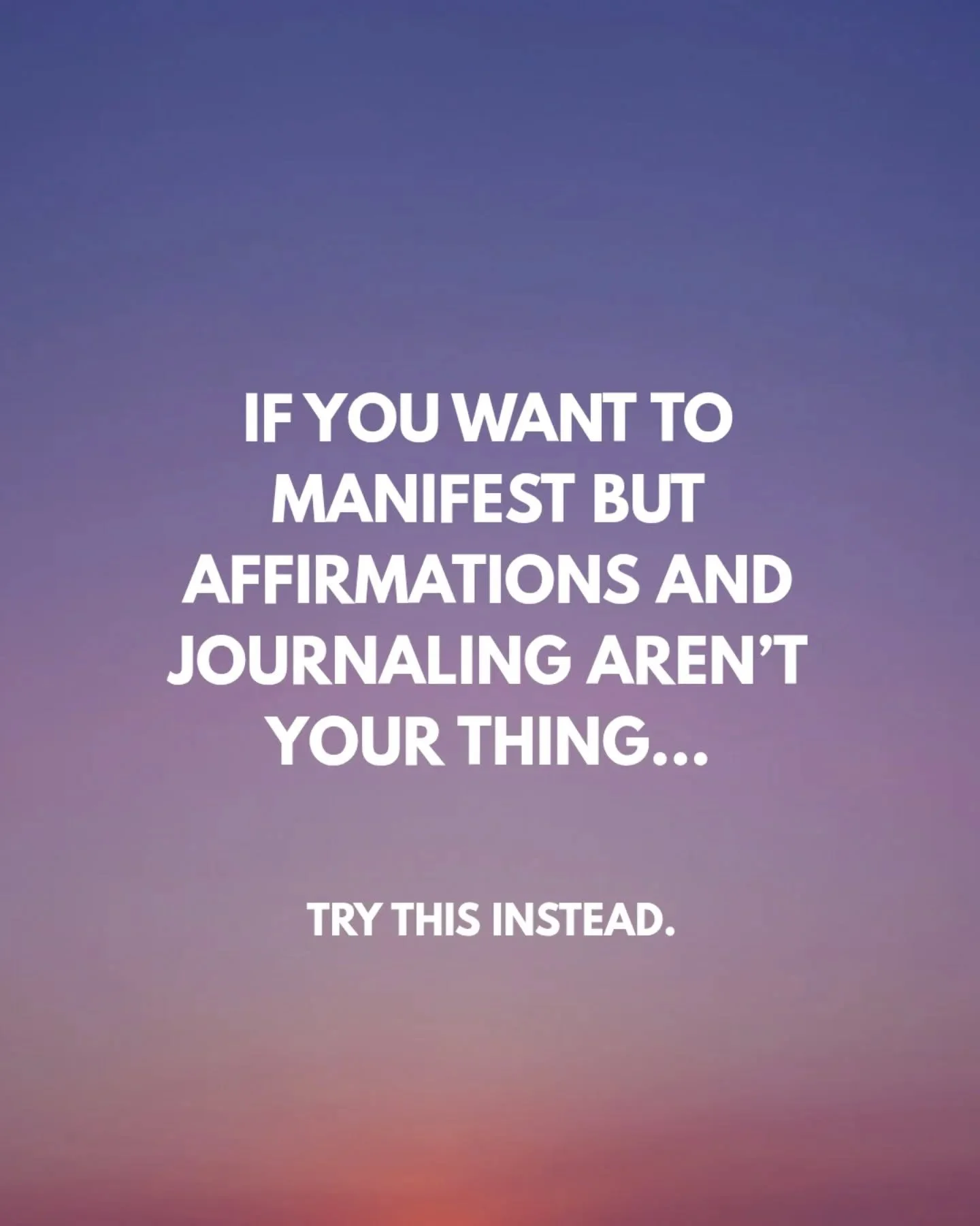 Not a fan of journaling or affirmations? That doesn&rsquo;t mean manifestation isn&rsquo;t for you.

If writing feels forced, try these instead:

Visualize your dream life like a movie in your mind 

Embody the version of you who already has it 

Use