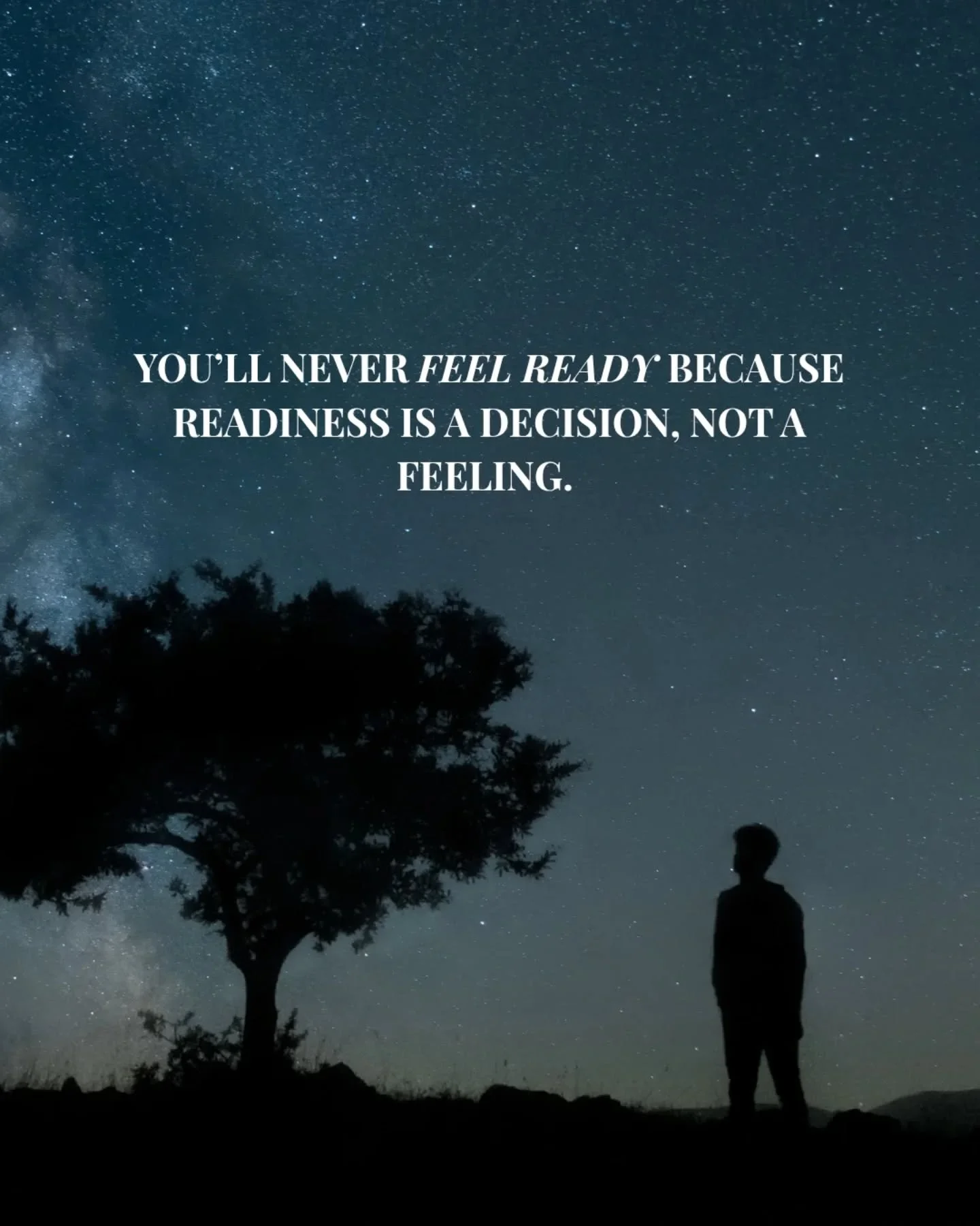Here&rsquo;s the truth: you&rsquo;ll never feel ready. Why? Because readiness isn&rsquo;t an emotion &mdash; it&rsquo;s a decision. A state of being prepared or a mental decision to act.

Feelings like excitement, fear, or confidence can influence wh