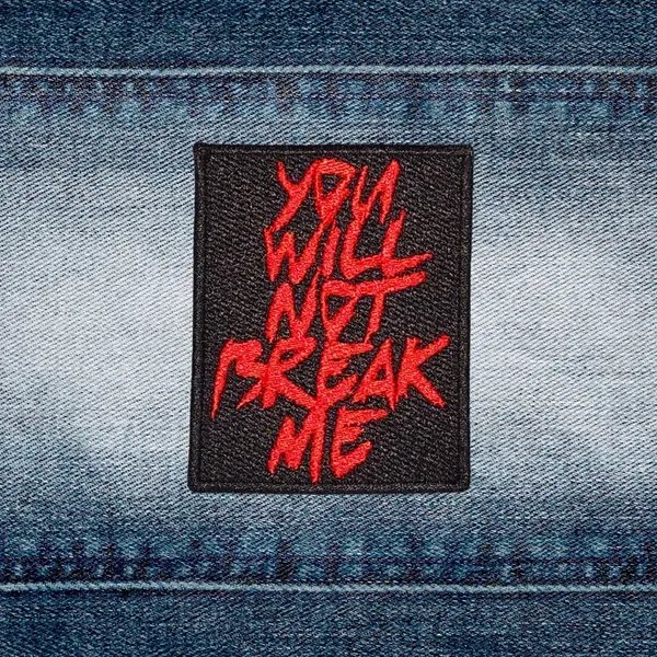You Will Not Break Me Patch from u/PatchSaddams