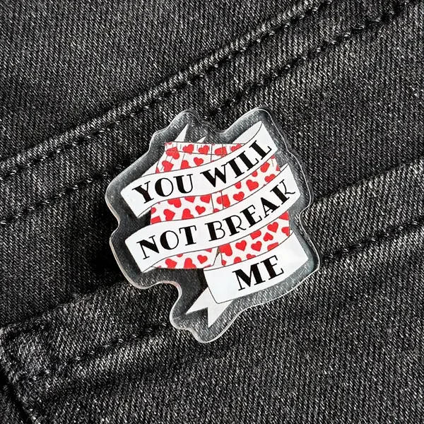 You Will Not Break Me Boxers Pin from Jessee Maloney