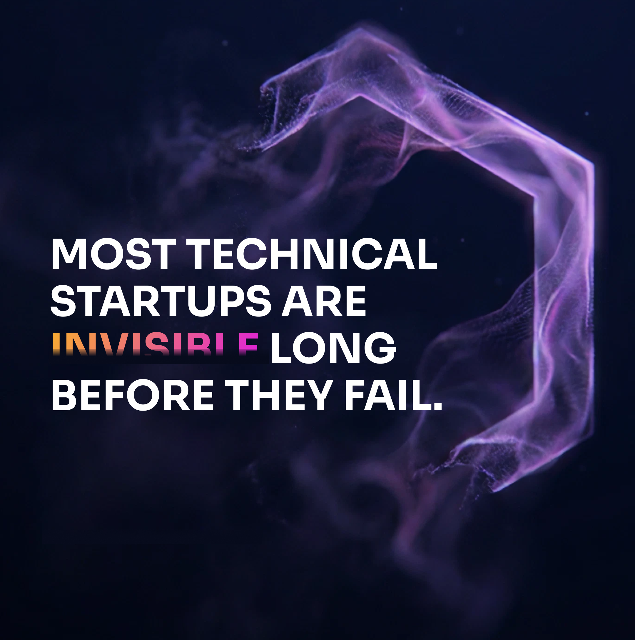 Most technical startups are invisible long before they fail.