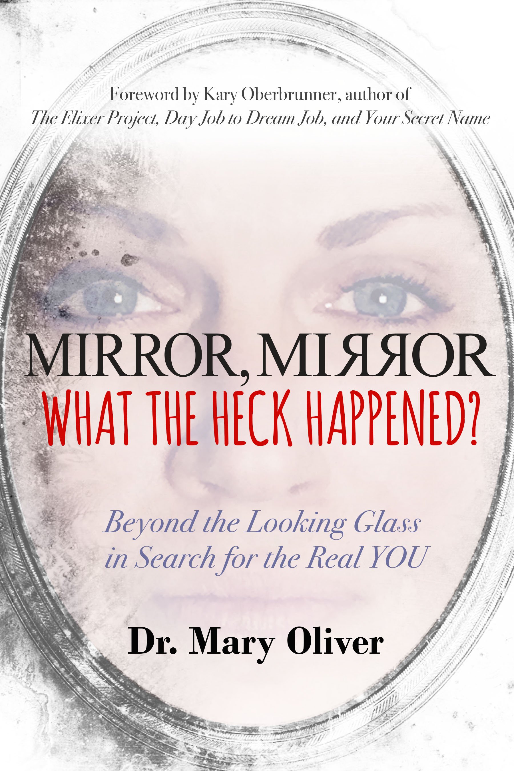 Mirror, Mirror, What the Heck Happened? Beyond the Looking Glass in Search for the Real YOU