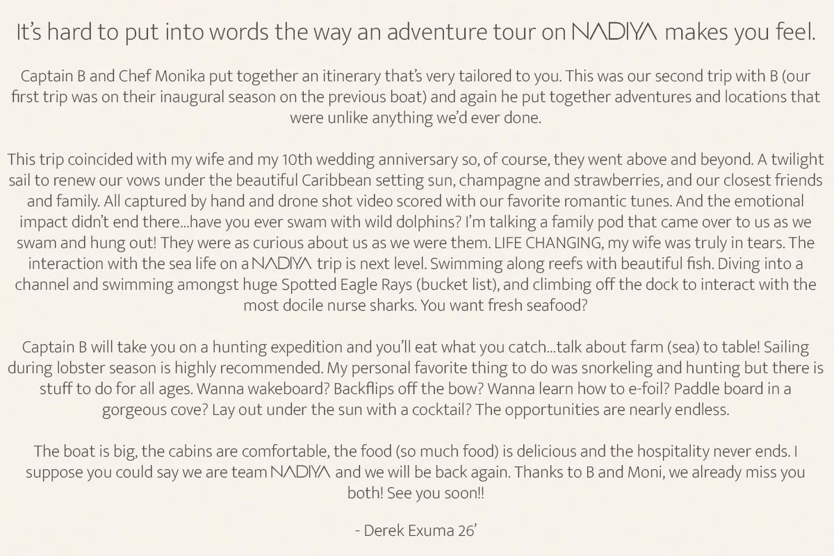 It’s hard to put into words the way an adventure tour on NADIYA makes you feel.   Captain B and Chef Monika put together an itinerary that’s very tailored to you. This was our second trip with B (our first trip was on their inaugural season on the pr