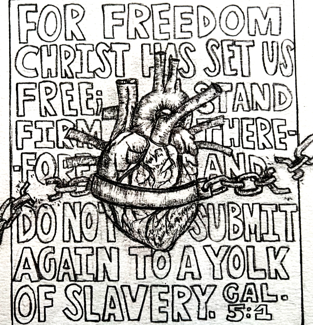 A black and white illustration of a human heart with chains around it, overlapping with the text of a Bible verse from Galatians 5:1 that reads, 'For freedom Christ has set us free; stand firm, and do not submit again to a yoke of slavery.'
