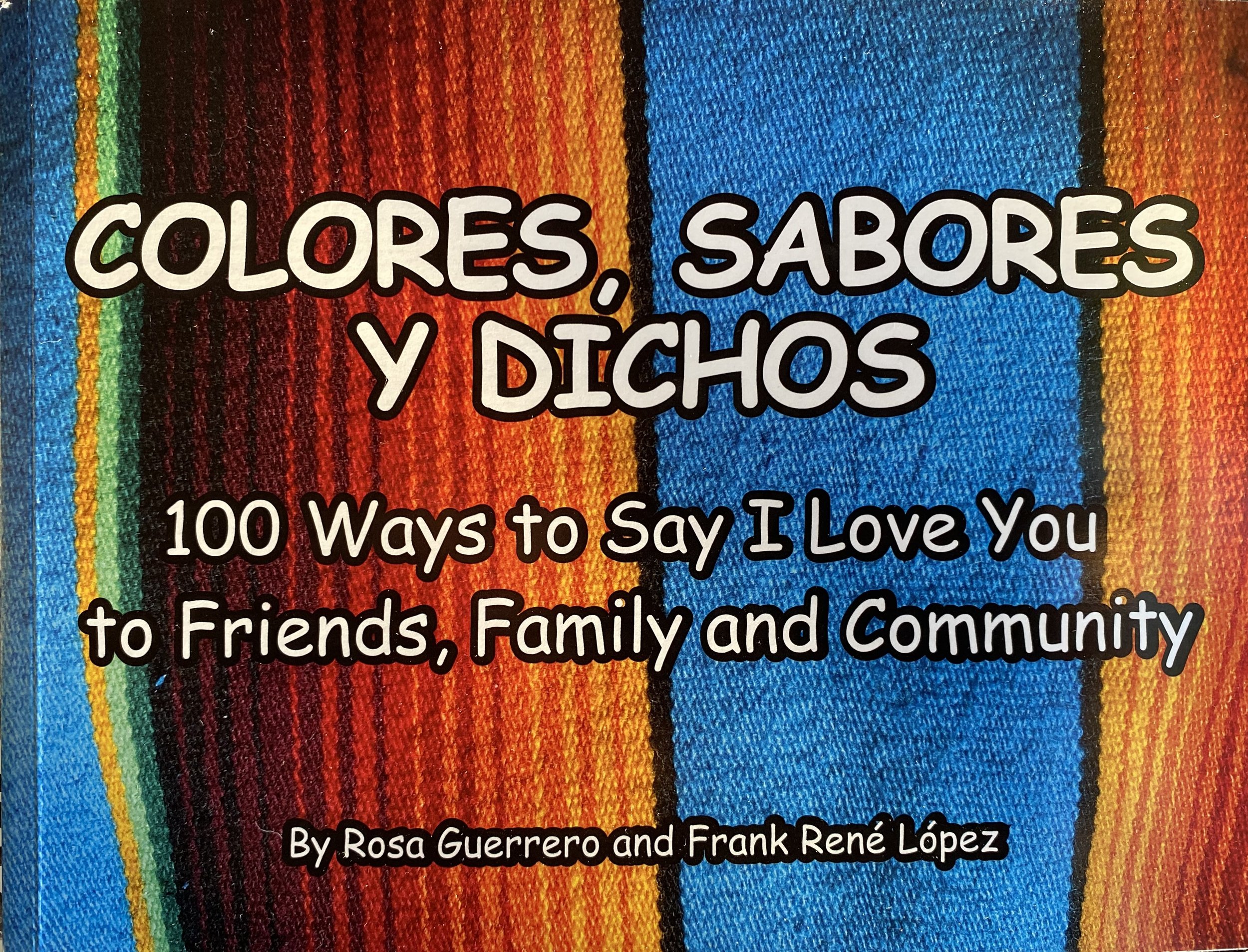 Colores Sabores Dichos: 100 Ways to Say I Love You to Friends, Family and Community