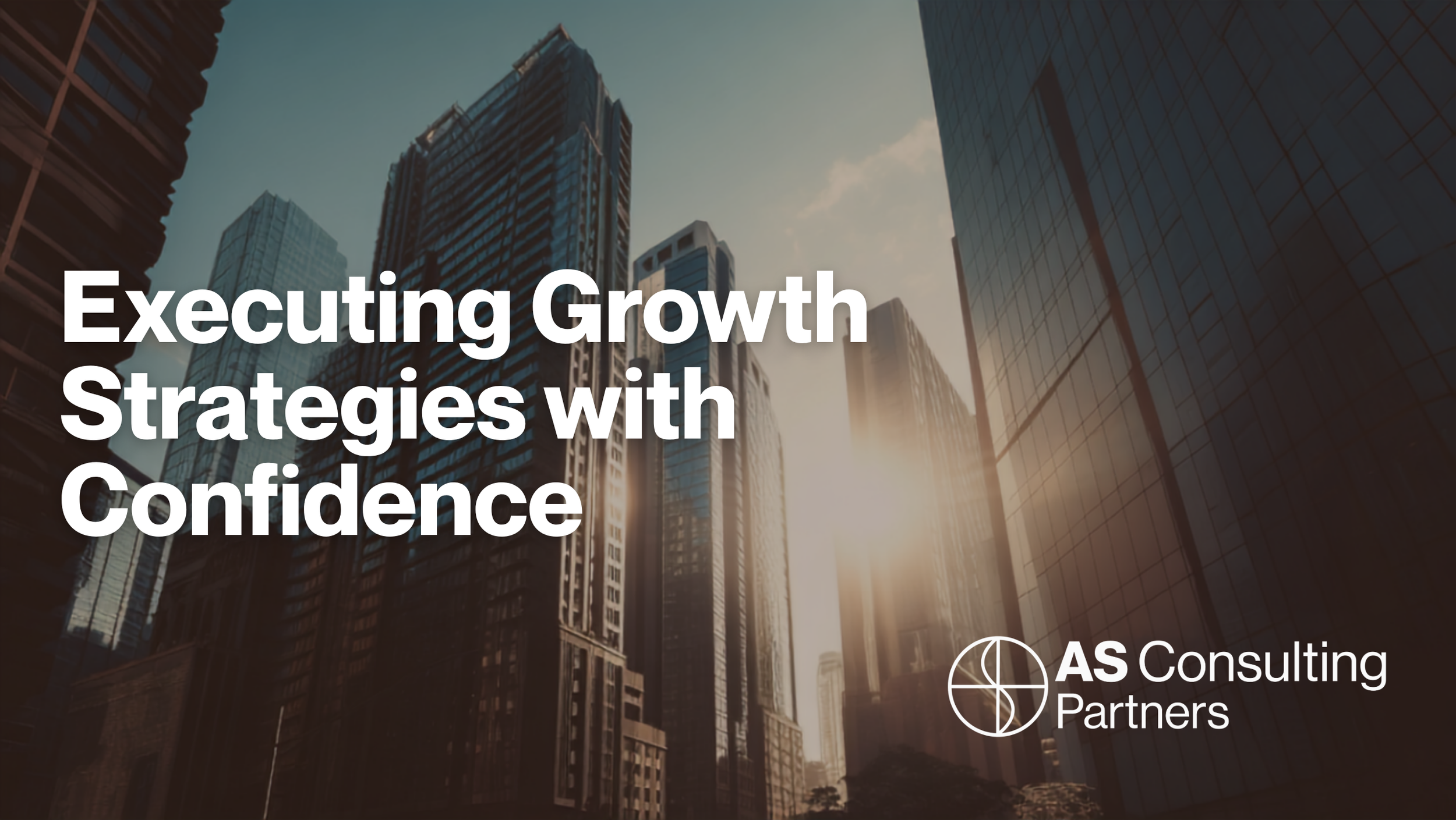 Executing Growth Strategies with confidence