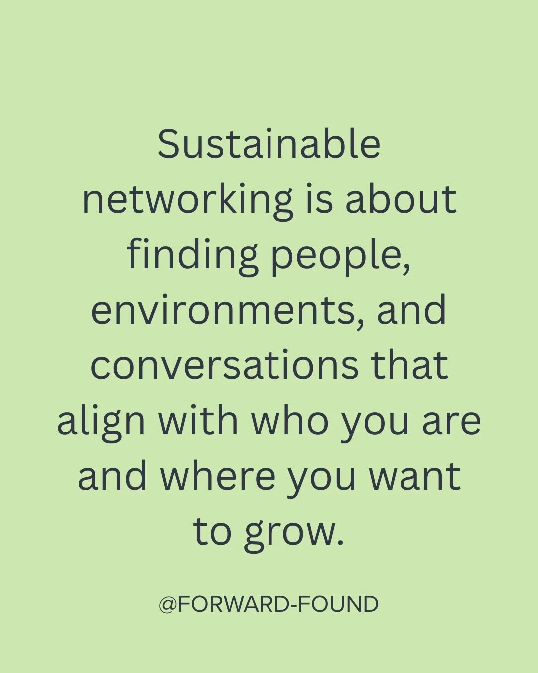 There is a difference between networking and sustainable networking. Sustainable networking is about using your values to guide where you go, what conversations you engage in, and how you grow. 

Read more at forward-found.com/blog/
