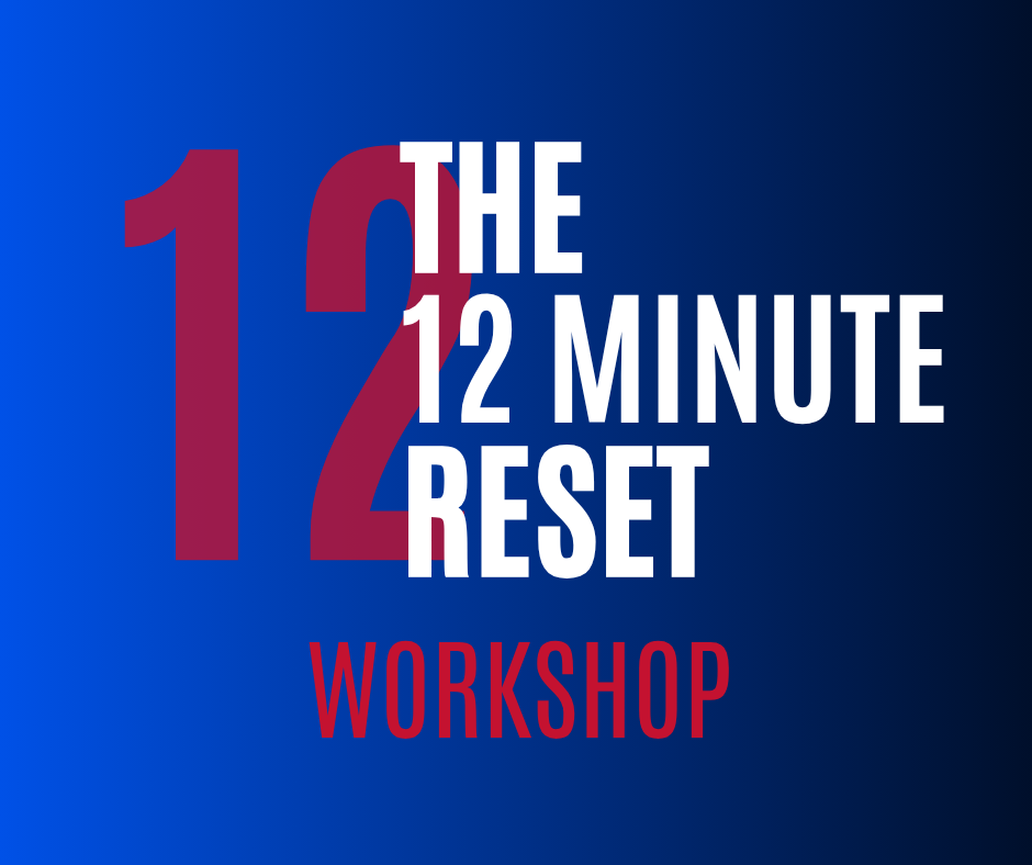 THE 12-MINUTE RESET WORKSHOP