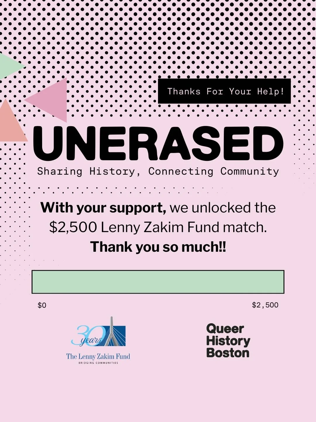 Thank you for showing up for Queer History Boston!

Because of you, we unlocked the $2,500 Lenny Zakim Fund match &mdash; community is a verb, and you absolutely proved it. 💚

So&hellip; what&rsquo;s next?
We&rsquo;re closing out the year with a $10