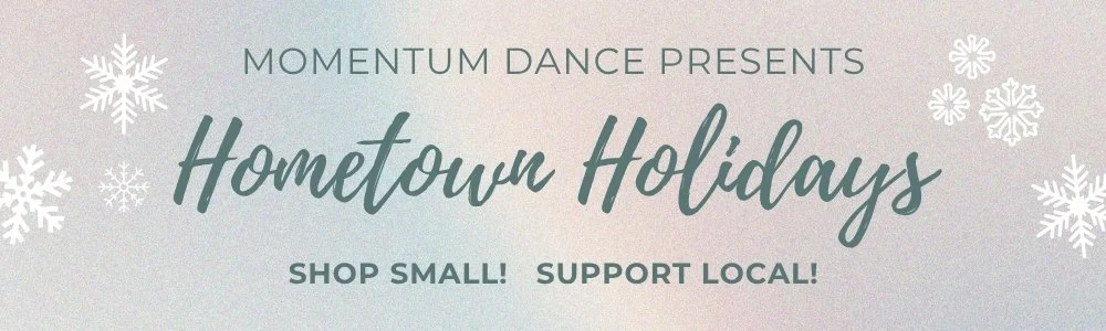 A promotional banner for Momentum Dance presents Hometown Holidays, encouraging shopping small and supporting local businesses, with snowflakes design.