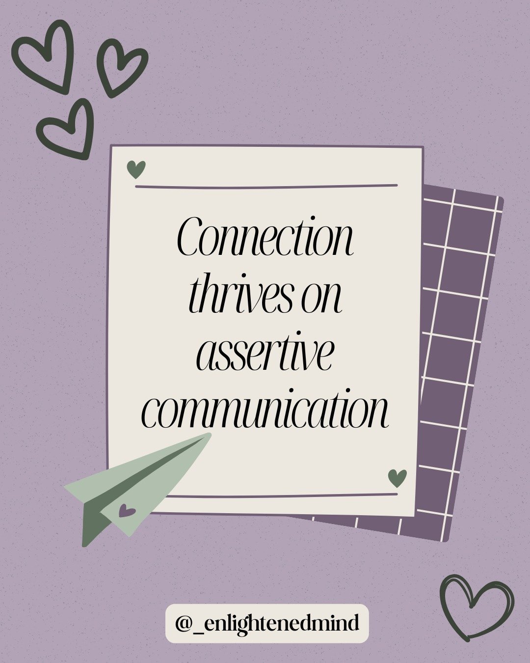 Start celebrating the "Month of Love" by utilizing assertive communication. 

Our relationships thrive when we communicate openly and honestly.  When we speak from a place of empathy, with consideration to how another person may feel from t