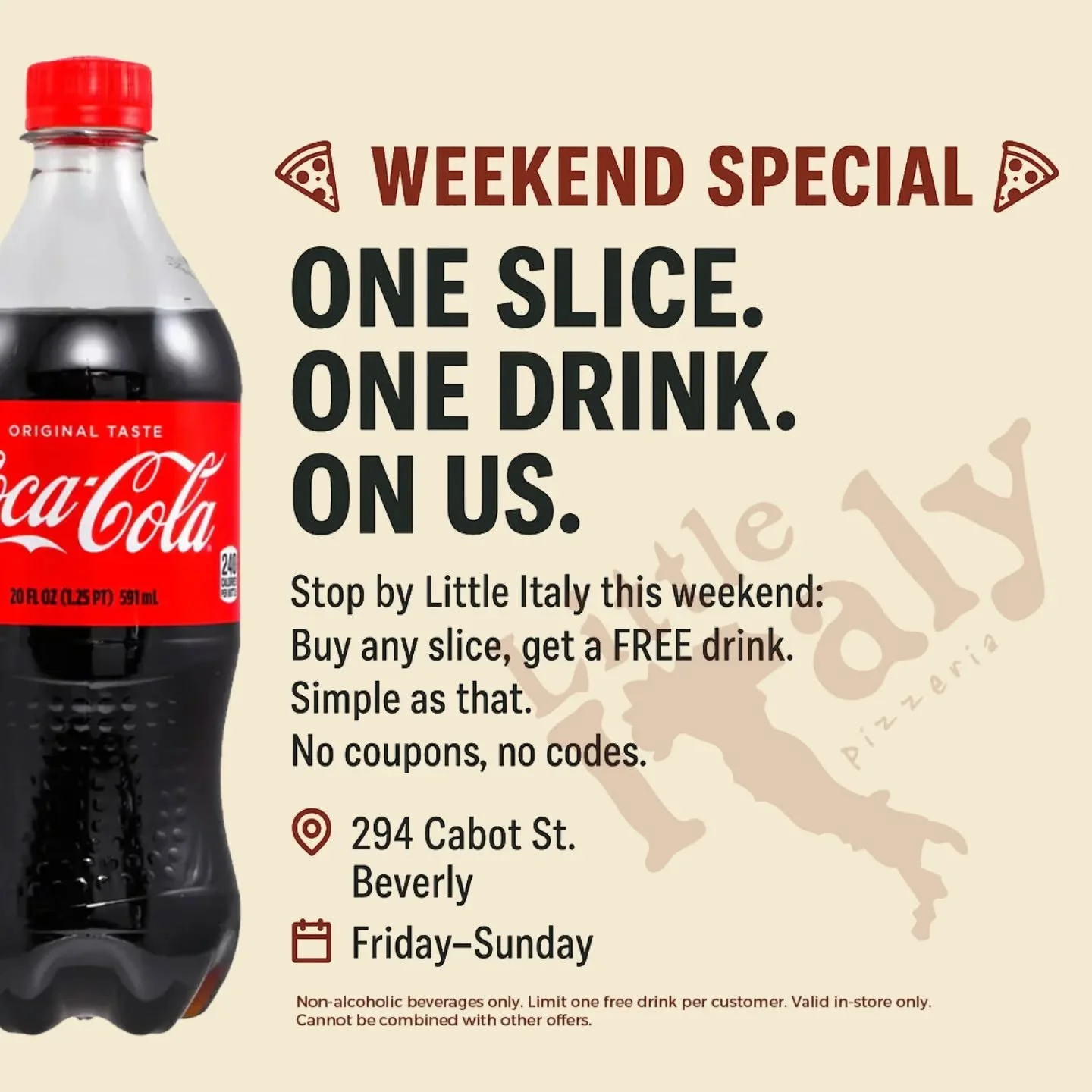 🍕 WEEKEND SPECIAL 🍕
One Slice. One Drink. On Us.
Stop by Little Italy this weekend:
Buy any slice, get a FREE drink.
Simple as that. No coupons, no codes.
Little Italy - 294 Cabot St, Beverly
📅 Friday–Sunday
Bring a friend, grab a slice,