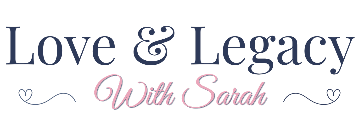 Love &amp; Legacy with Sarah