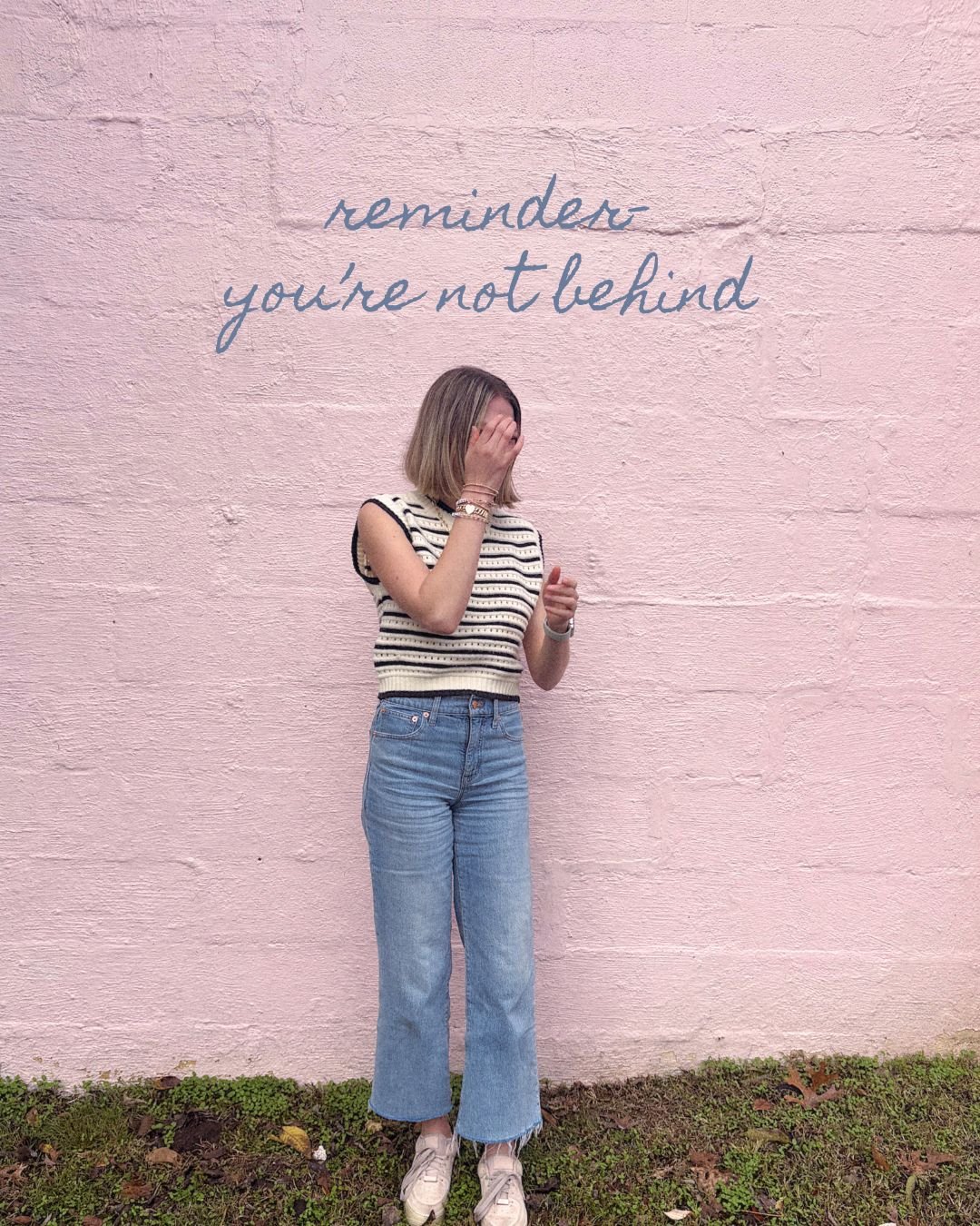 reminder: you’re not behind in life. 