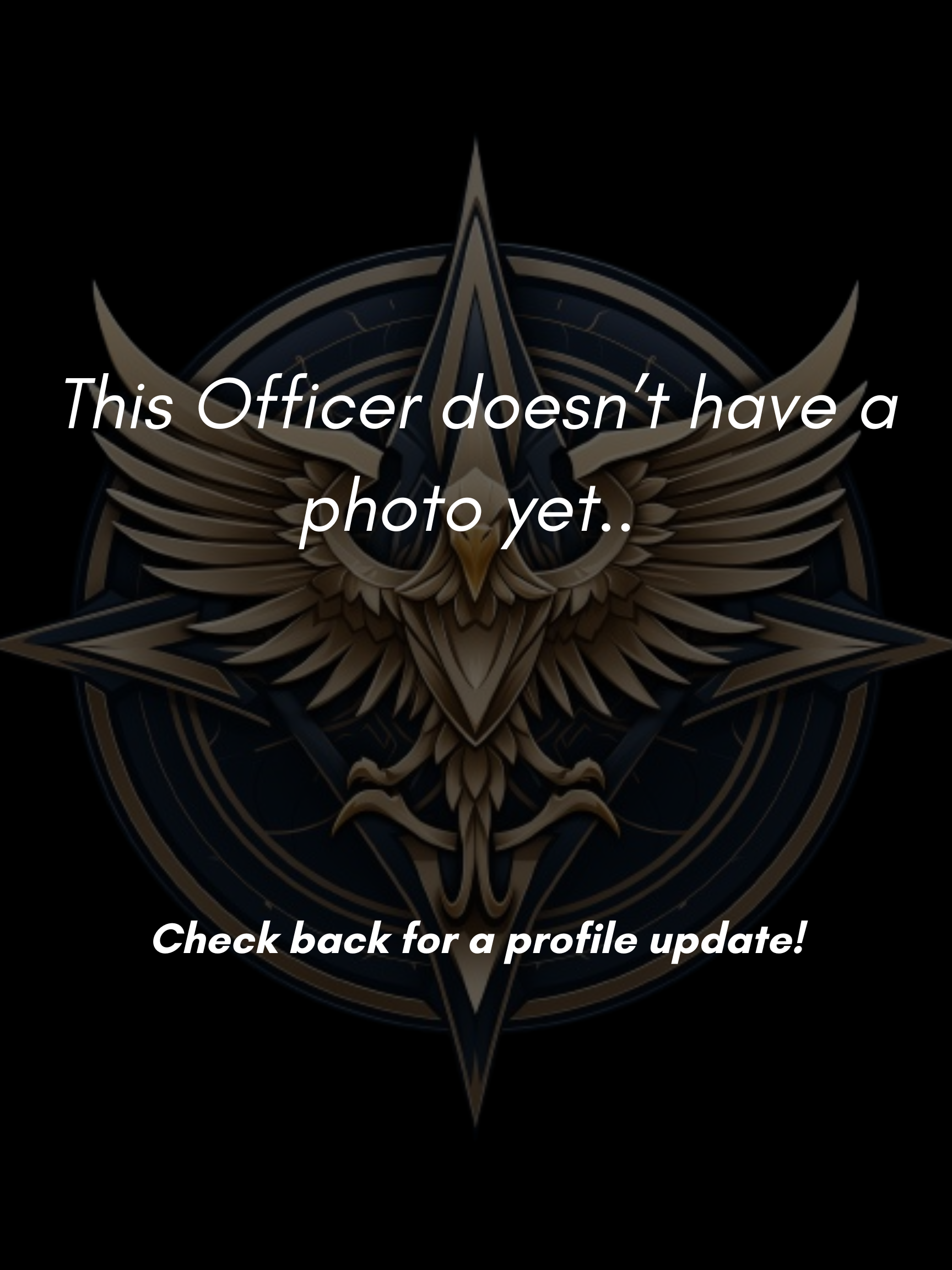 A dark emblem with an eagle, wings, and a star in the background, overlaid with the text 'This Officer doesn’t have a photo yet.. Check back for a profile update!'