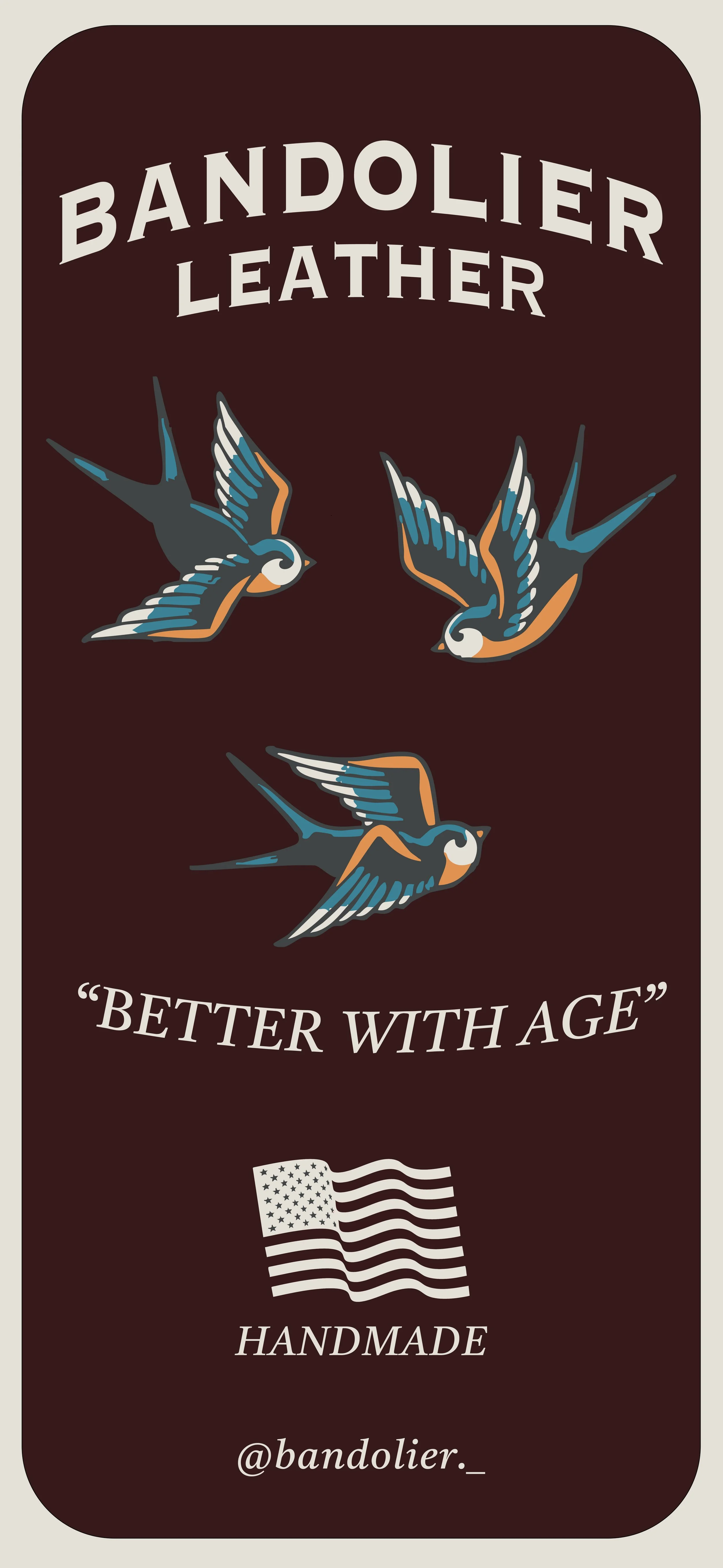 A dark brown label with three stylized flying swallows, the words "BANDOLIER LEATHER" at the top, "BETTER WITH AGE" quote in the middle, a small American flag, and the word "HANDMADE" with an Instagram handle '@bandolier._' at the bottom.