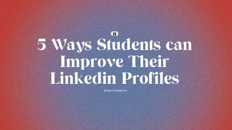 5 ways students and graduates can improve their Linkedin profiles today
