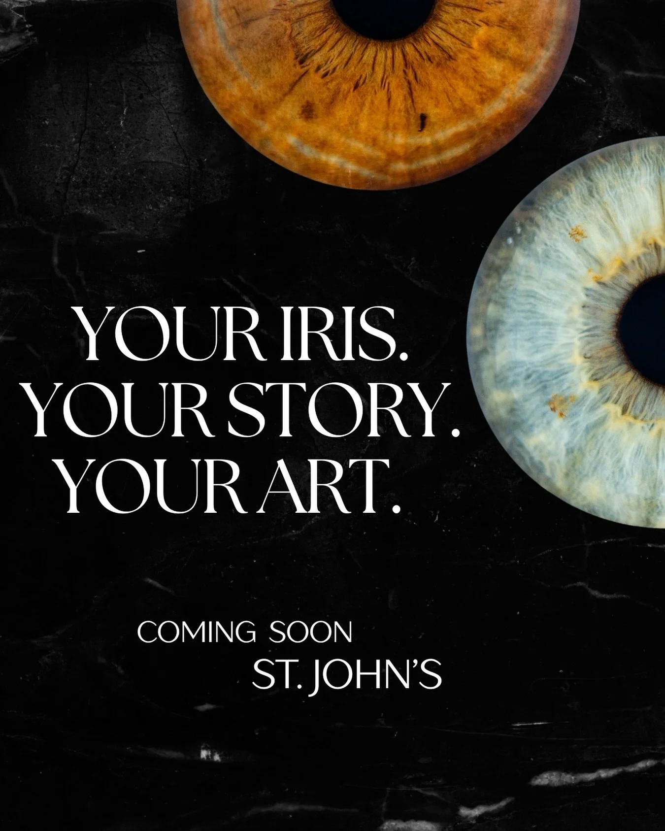 No two eyes are the same, your iris is as unique as your fingerprint.
We&rsquo;re turning that uniqueness into fine art, right here in St. John&rsquo;s.
Stay tuned, something beautiful is coming. ✨