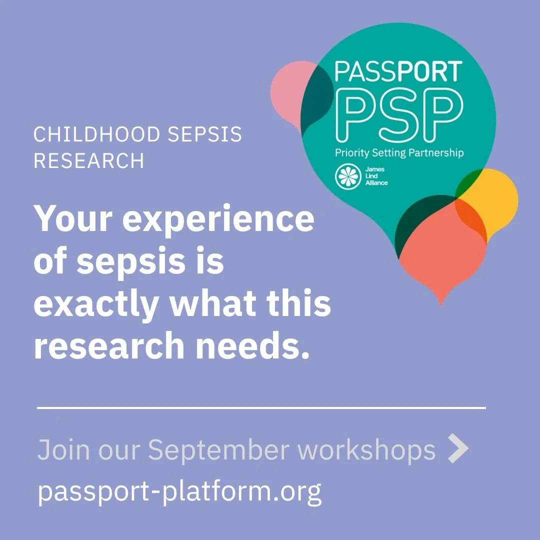 🎈We&rsquo;re looking for people affected by childhood sepsis to take part in our research priority workshops this September.
PASSPORT is a global research initiative working to identify the most important unanswered questions about sepsis in childre