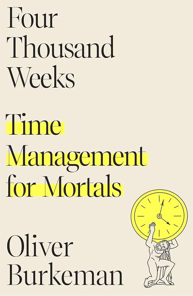 Book cover for 'Four Thousand Weeks: Time Management for Mortals' by Oliver Burkeman, featuring a beige background, black text, and an illustration of a mythological figure holding a large clock with a yellow face.