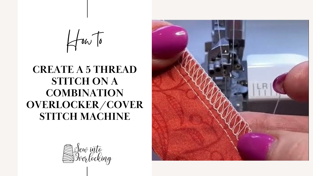 Sewing a five thread stitch on a combination overlocker/coverstitch machine