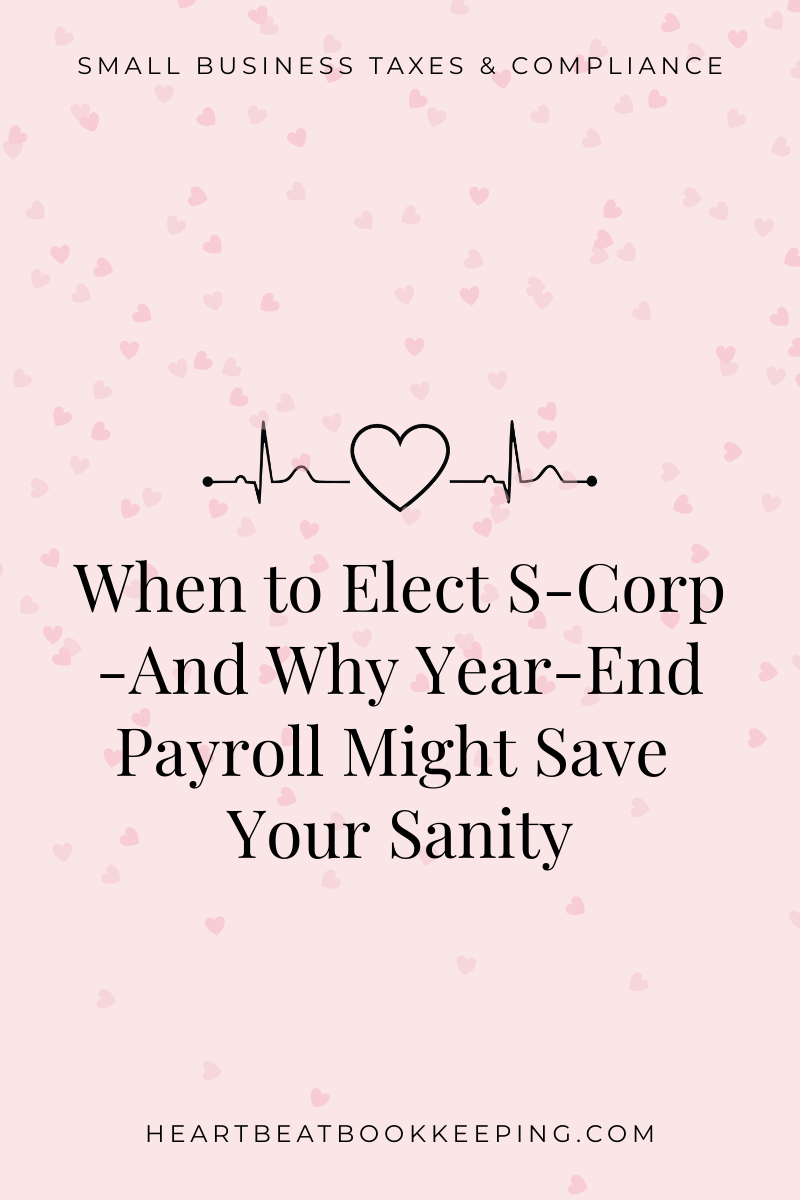 When to Elect S-Corp - And Why Year-End Payroll Might Save Your Sanity