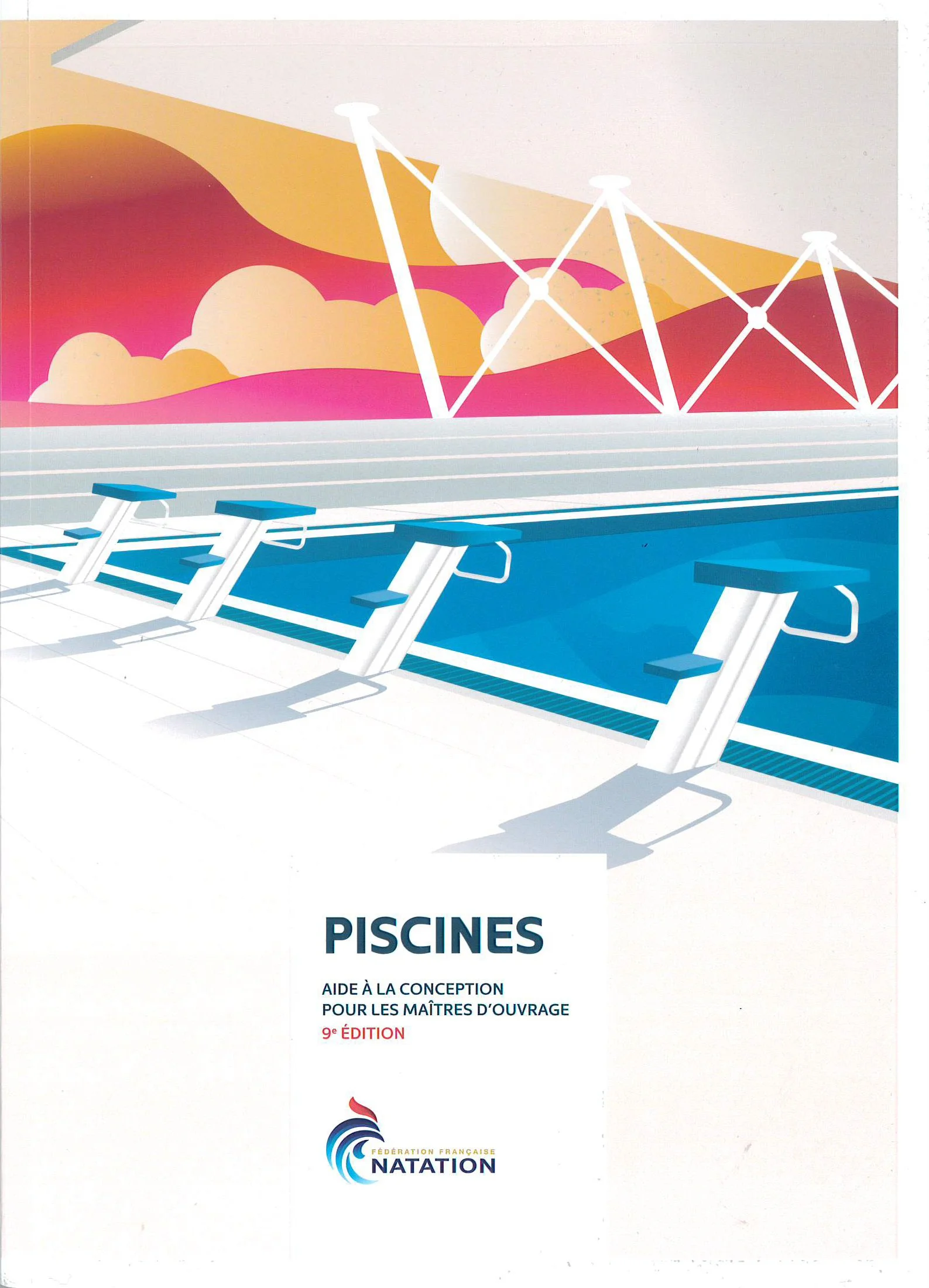 Fédération Française de Natation
Piscines - Aide à la conception pour les maîtres d'ouvrage
9ème édition