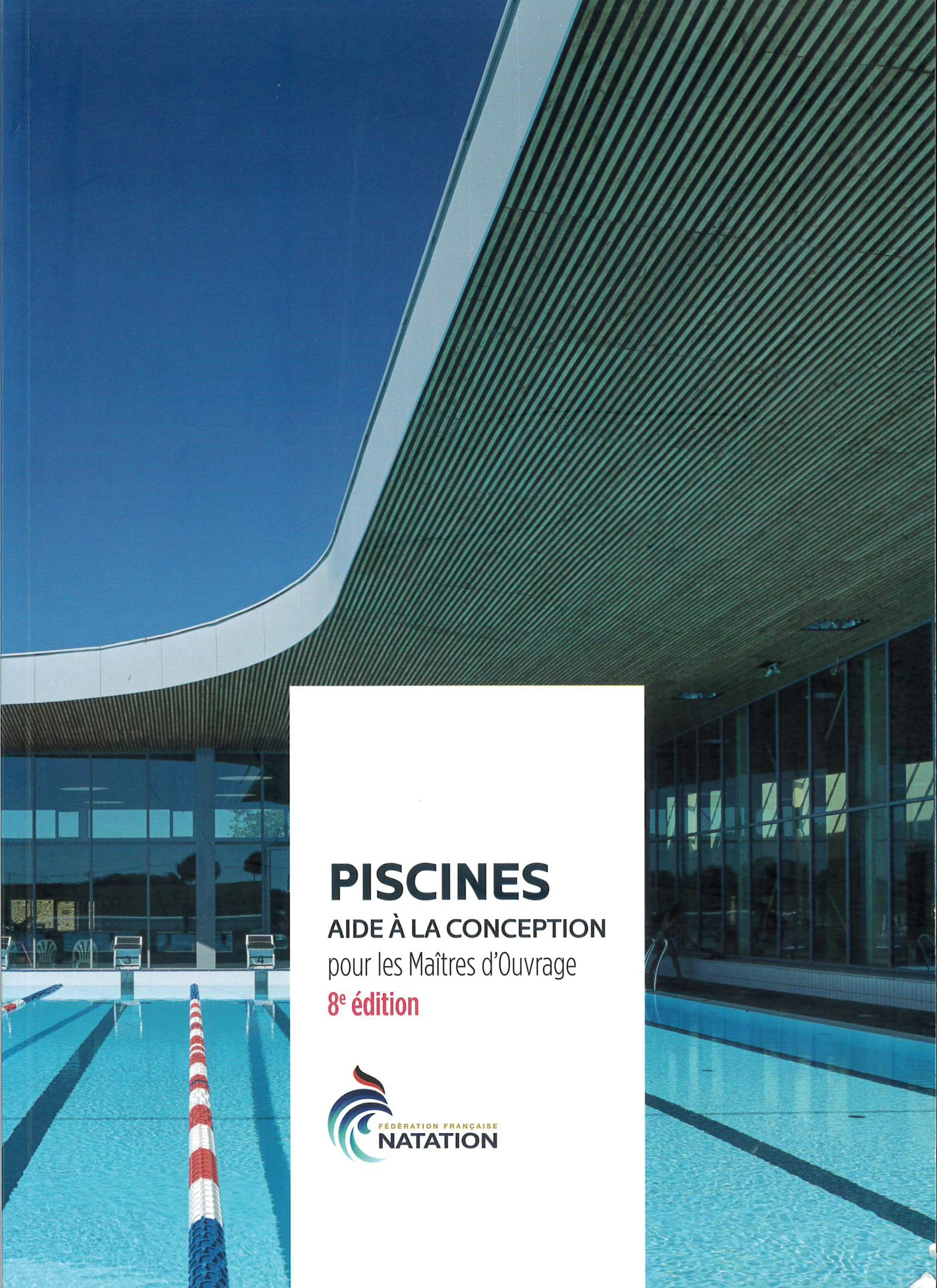 Fédération Française de Natation
Piscines - Aide à la conception pour les maîtres d'ouvrage
8ème édition