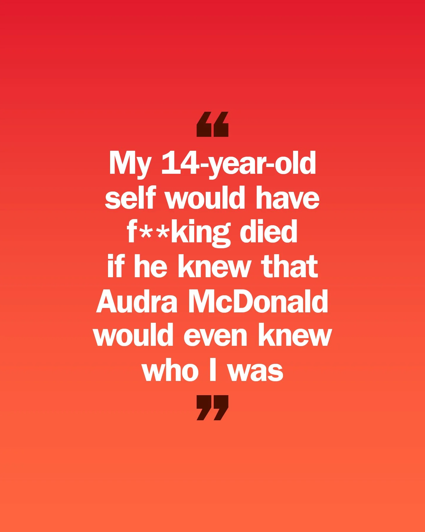 A quote on a red-orange gradient background reads: 'My 14-year-old self would have f**king died if he knew that Audra McDonald would even knew who I was.'