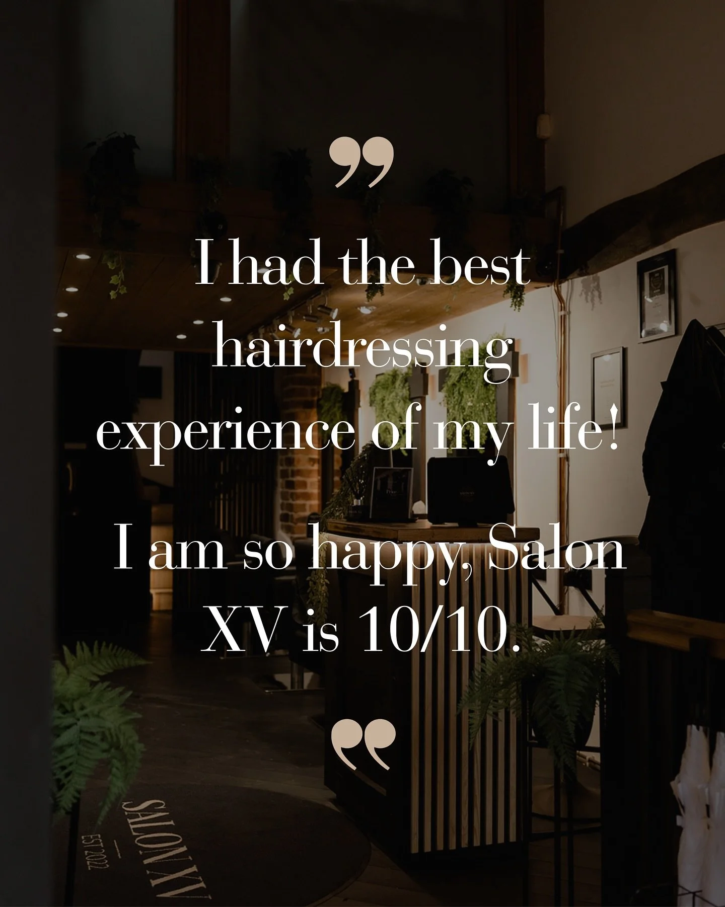 &ldquo;I had the best hairdressing experience of my life!

I am so happy, Salon XV is 10/10.&rdquo; 

🖤✂️