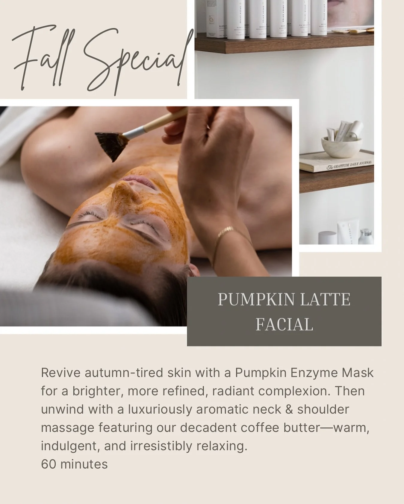🍂 Fall Special: Pumpkin Latte Facial 🍂

Revive autumn-tired skin with our Pumpkin Latte Facial &mdash; a luxurious 60-minute treatment featuring a Pumpkin Enzyme Mask and indulgent neck &amp; shoulder massage with our aromatic coffee butter. ✨
Expe