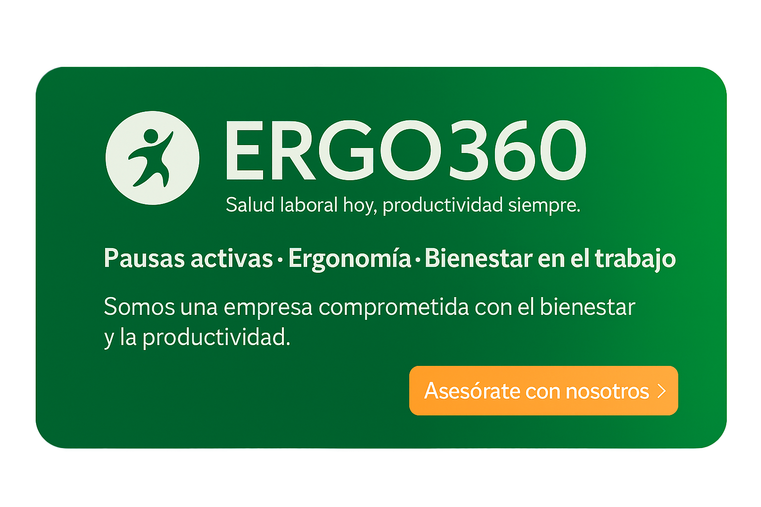 Cartel verde con texto que promociona ERGO360, enfocado en salud laboral, pausas activas, ergonomía y bienestar en el trabajo, con un botón naranja que dice 'Asesórate con nosotros'.
