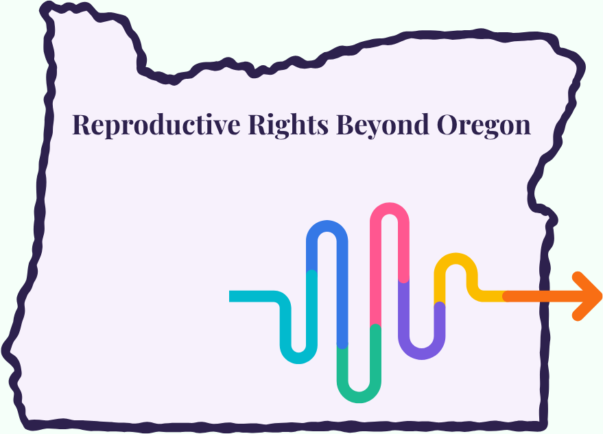 Supporting Reproductive Rights Access Beyond Oregon