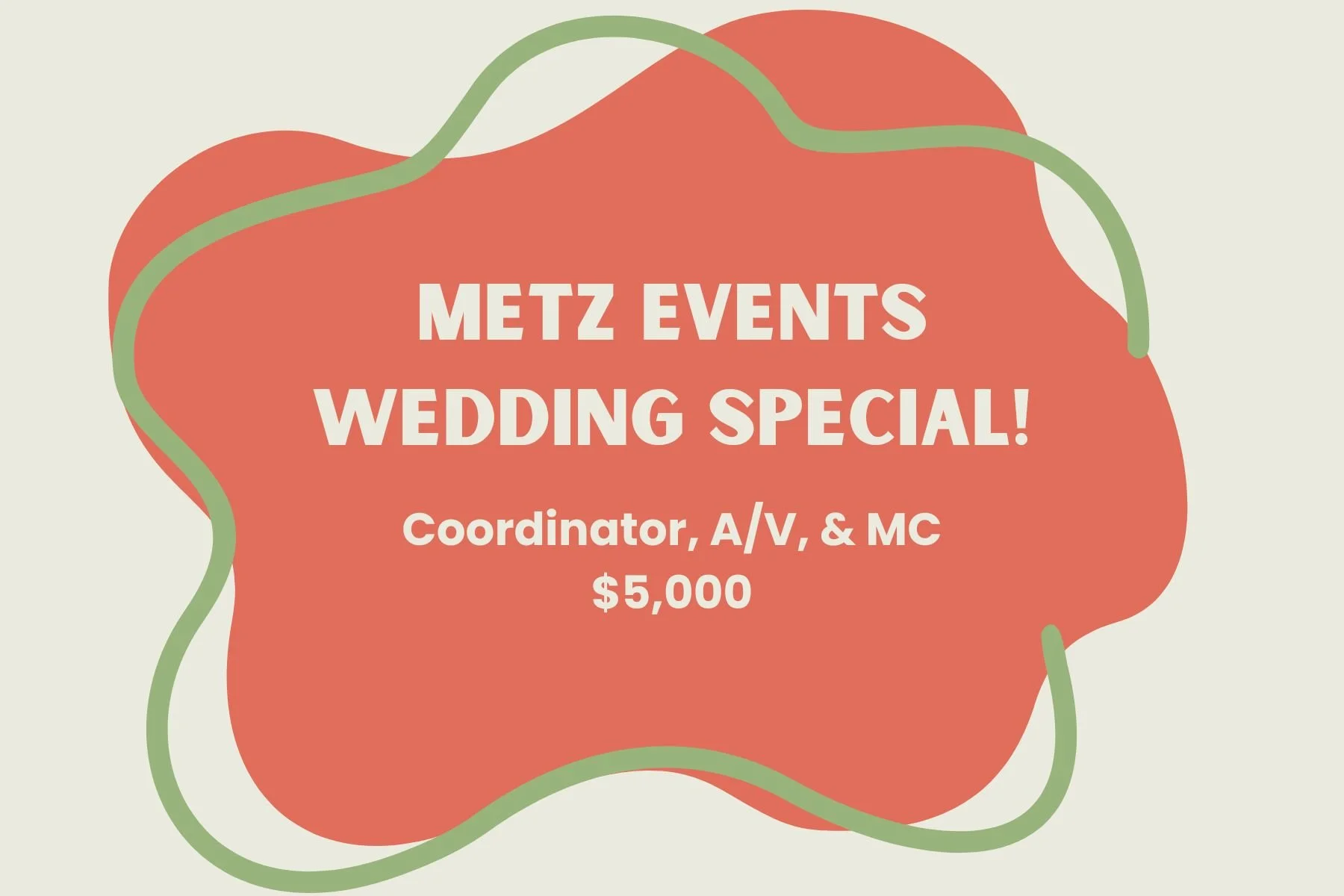 Announcement for a wedding event at Metz, featuring a floral design with a red-orange shape, green accent lines, and white text stating 'Metz Events Wedding Special! Coordinator, A/V, & MC $5,000.'
