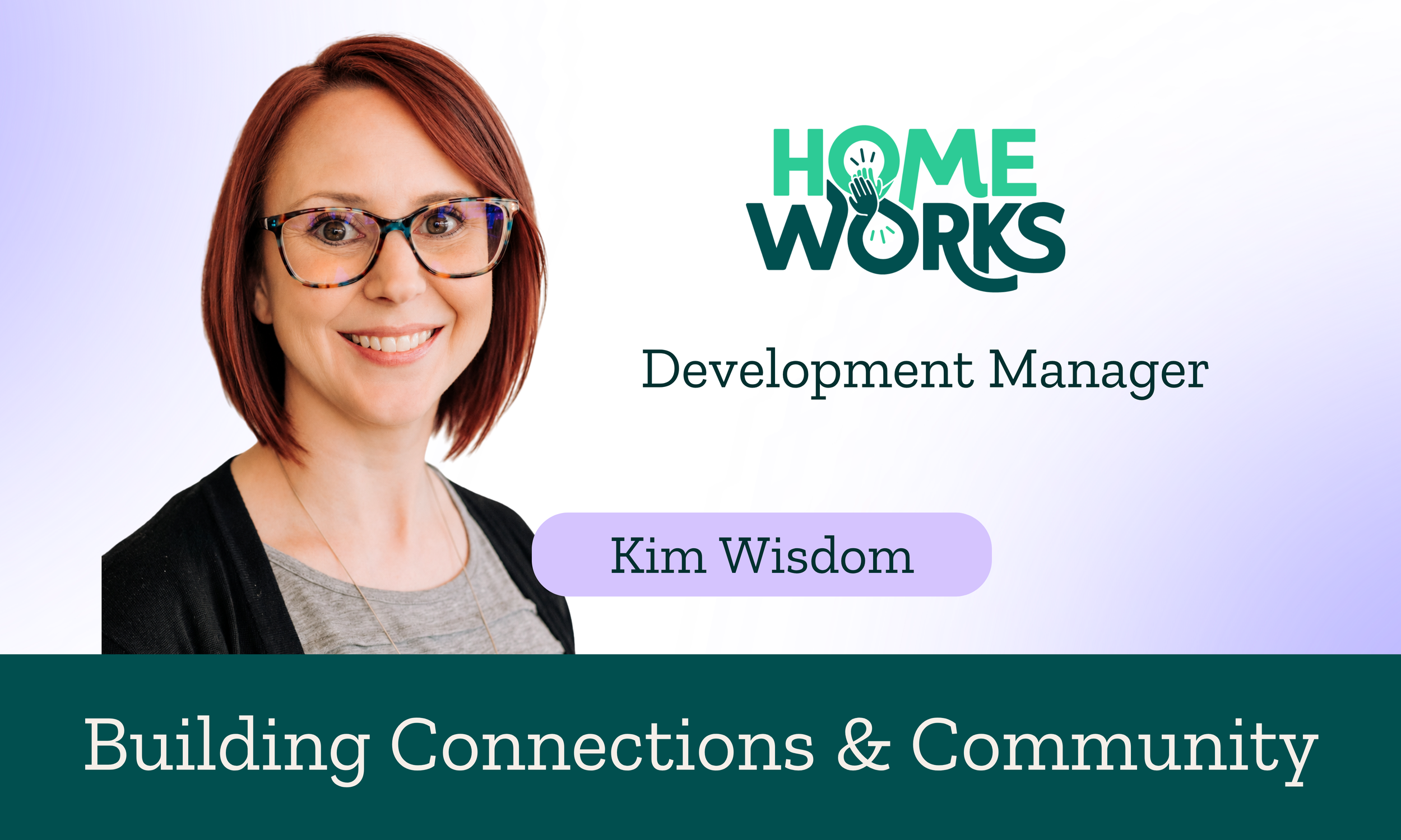 Building Connections and Community: Introducing Kim Wisdom as Home Works’ Development Manager