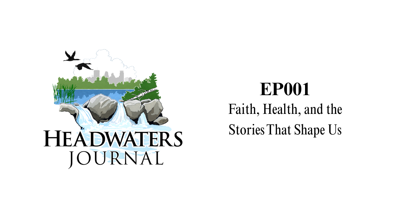 Faith, Health, and the Stories That Shape Us (EP001)