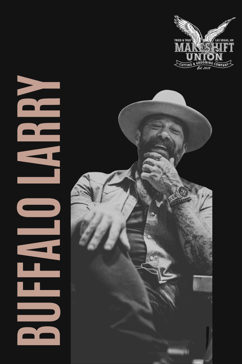 Black and white photo of a man wearing a wide-brimmed hat, with tattoos on his left arm, sitting and laughing, with the word "BUFFALO LARRY" written vertically on the left side and a logo for "Make Shift Union" with wings in the top right corner.