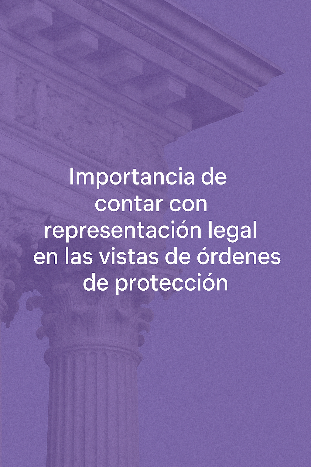 Importancia de contar con representación legal en las vistas de órdenes de protección bajo la Ley 54 (violencia doméstica)