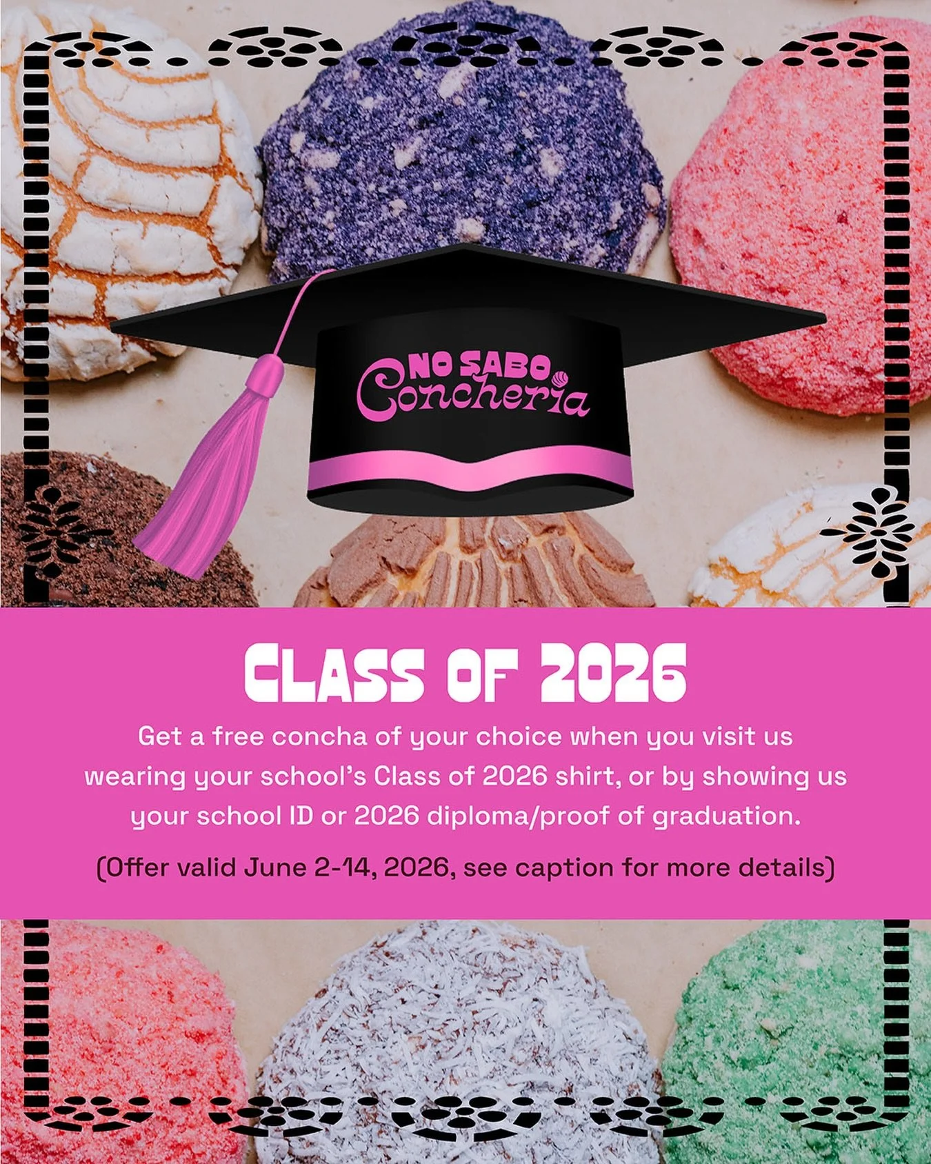 Attention, Class of 2026! 🎓 Get a complimentary concha of your choice when you visit us wearing your school&rsquo;s Class of 2026 shirt, or by showing us your school ID or 2026 diploma/proof of graduation 🎉

Offer is valid in person only, June 2-14