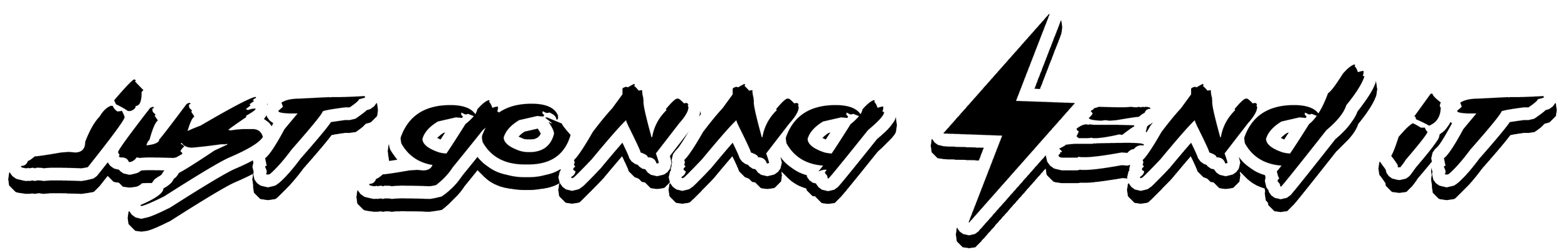 Text graphic with stylized white and black lettering that reads 'Just Gonna Trend It'.